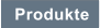 Produkte