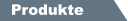 Produkte