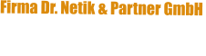 Firma Dr. Netik & Partner GmbH unterstützt uns  fachlich und finanziell